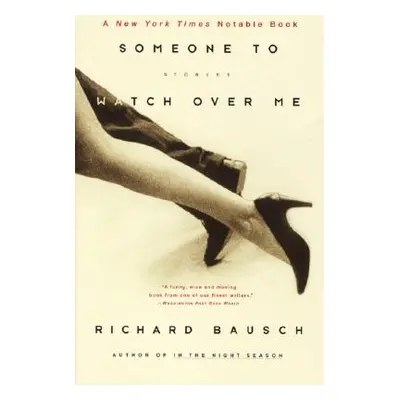 "Someone to Watch Over Me: Stories" - "" ("Bausch Richard")