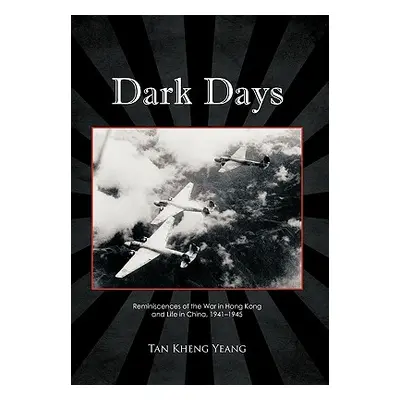 "Dark Days: Reminiscences of the War in Hong Kong and Life in China, 1941-1945" - "" ("Yeang Tan