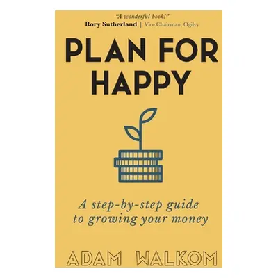 "Plan for Happy: A step-by-step guide to growing your money" - "" ("Walkom Adam")