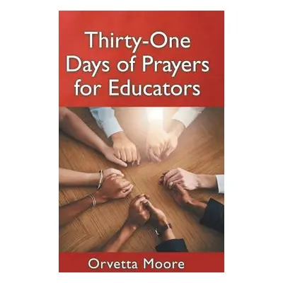 "Thirty-One Days of Prayers for Educators" - "" ("Moore Orvetta")