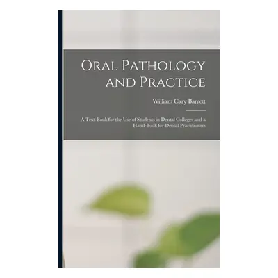 "Oral Pathology and Practice: a Text-book for the Use of Students in Dental Colleges and a Hand-