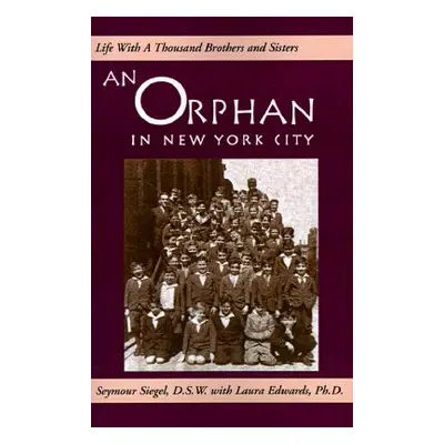 "An Orphan in New York City: Life with a Thousand Brothers & Sisters" - "" ("Siegel Seymour")