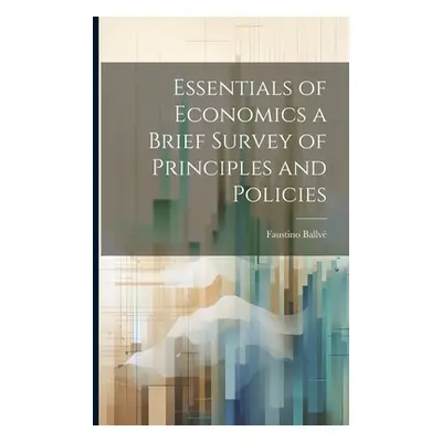 "Essentials of Economics a Brief Survey of Principles and Policies" - "" ("Ballv Faustino")