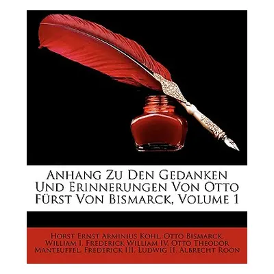 "Anhang Zu Den Gedanken Und Erinnerungen Von Otto Furst Von Bismarck, Volume 1" - "" ("Kohl Hors