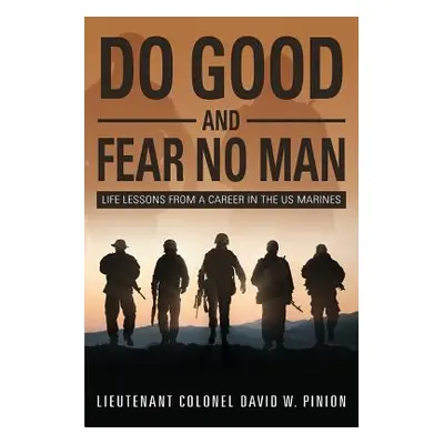 "Do Good and Fear No Man: Life Lessons from a Career in the US Marines" - "" ("Pinion Lieutenant