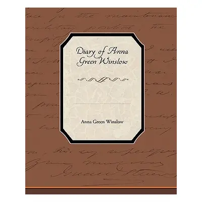 "Diary of Anna Green Winslow" - "" ("Winslow Anna Green")