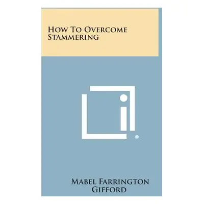 "How to Overcome Stammering" - "" ("Gifford Mabel Farrington")