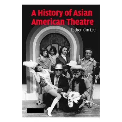 "A History of Asian American Theatre" - "" ("Lee Esther Kim")