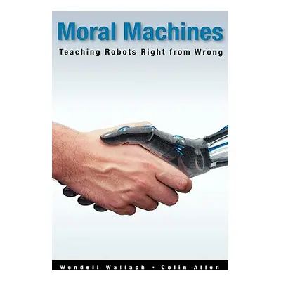 "Moral Machines: Teaching Robots Right from Wrong" - "" ("Wallach Wendell")