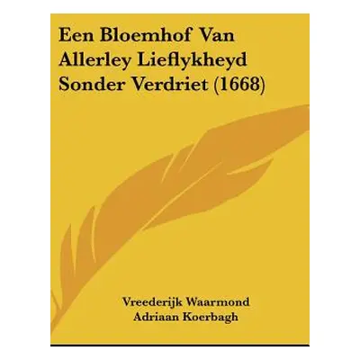 "Een Bloemhof Van Allerley Lieflykheyd Sonder Verdriet (1668)" - "" ("Waarmond Vreederijk")