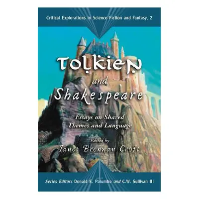 "Tolkien and Shakespeare: Essays on Shared Themes and Language" - "" ("Croft Janet Brennan")