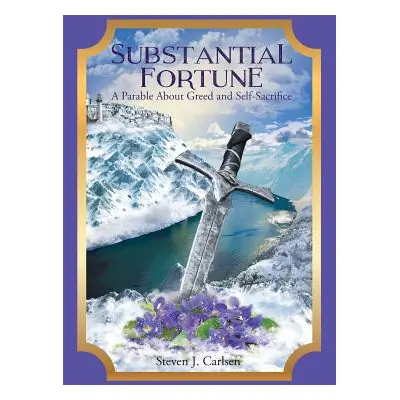 "Substantial Fortune: A Parable About Greed and Self-Sacrifice" - "" ("Carlsen Steven J.")