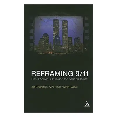 "Reframing 9/11: Film, Popular Culture and the War on Terror" - "" ("Birkenstein Jeff")