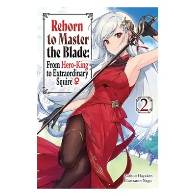 "Reborn to Master the Blade: From Hero-King to Extraordinary Squire, Vol. 2 (Light Novel)" - "" 