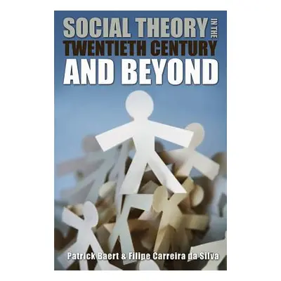 "Social Theory in the Twentieth Century and Beyond" - "" ("Baert Patrick")