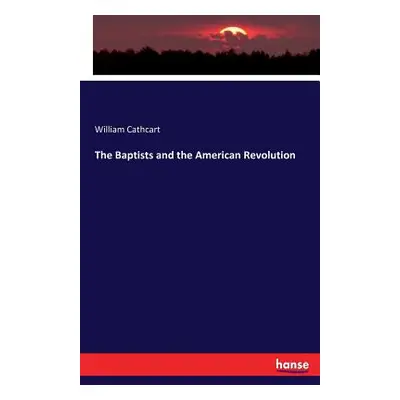 "The Baptists and the American Revolution" - "" ("Cathcart William")