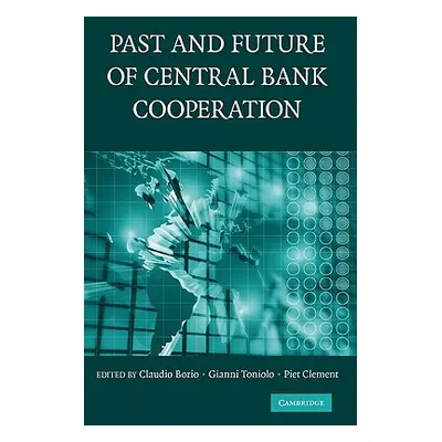 "The Past and Future of Central Bank Cooperation" - "" ("Borio Claudio")