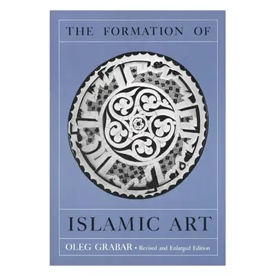 "The Formation of Islamic Art: Revised and Enlarged Edition" - "" ("Grabar Oleg")