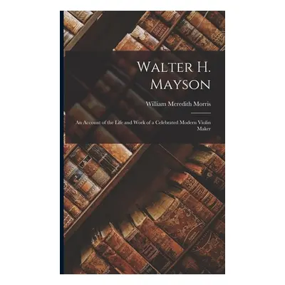 "Walter H. Mayson: An Account of the Life and Work of a Celebrated Modern Violin Maker" - "" ("M