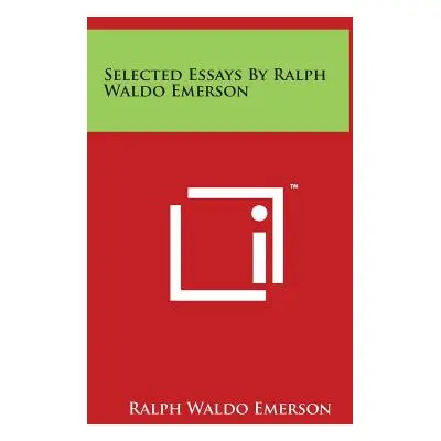 "Selected Essays By Ralph Waldo Emerson" - "" ("Emerson Ralph Waldo")