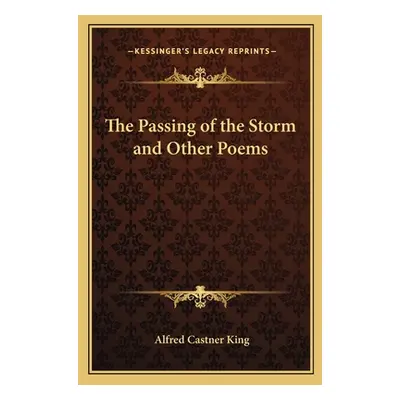 "The Passing of the Storm and Other Poems" - "" ("King Alfred Castner")