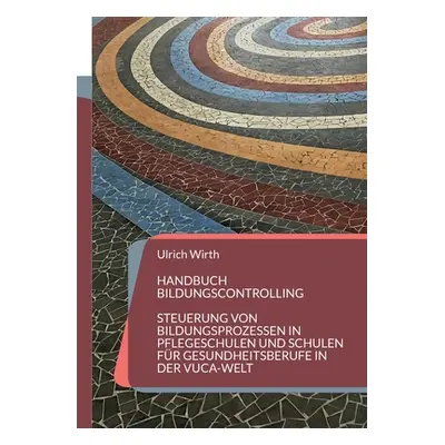 "Handbuch Bildungscontrolling: Steuerung von Bildungsprozessen in Pflegeschulen und Schulen fr G