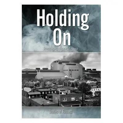 "Holding On: Stories of Furnass" - "" ("Snodgrass Richard Bruce")