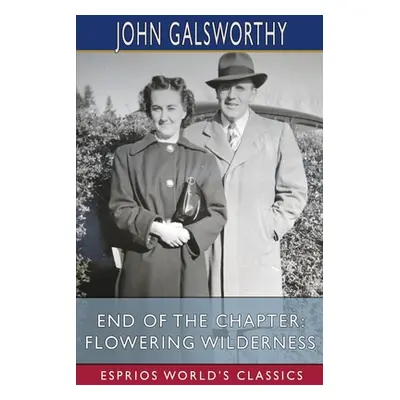 "End of the Chapter: Flowering Wilderness (Esprios Classics)" - "" ("Galsworthy John")