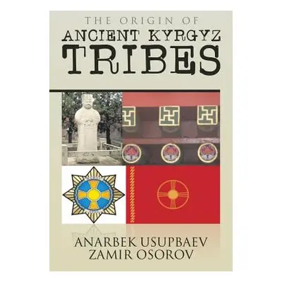 "The Origin of Ancient Kyrgyz Tribes" - "" ("Osorov Anarbek Usupbaev Zamir")