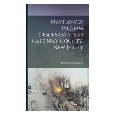 "Mayflower Pilgrim Descendants in Cape May County, New Jersey" - "" ("Sturtevant Howe Paul")