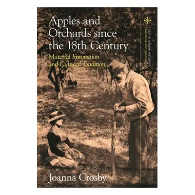 "Apples and Orchards since the Eighteenth Century: Material Innovation and Cultural Tradition" -