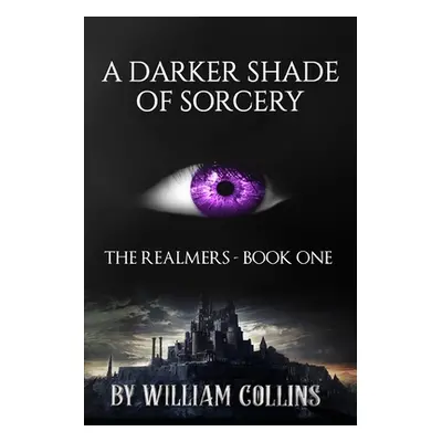 "A Darker Shade of Sorcery" - "" ("Collins William")