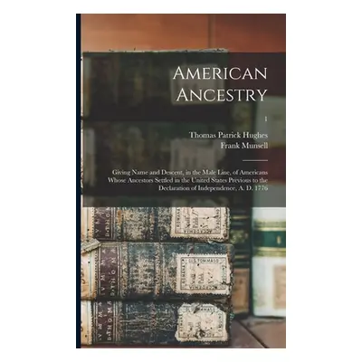 "American Ancestry: Giving Name and Descent, in the Male Line, of Americans Whose Ancestors Sett