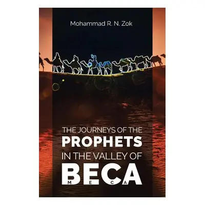 "The Journeys of the Prophets: In the Valley of Beca" - "" ("Mohammad R. N. Zok")