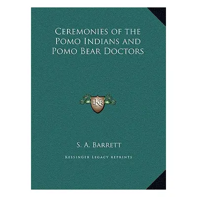 "Ceremonies of the Pomo Indians and Pomo Bear Doctors" - "" ("Barrett S. A.")