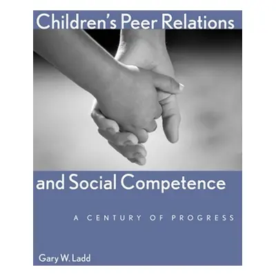 "Children's Peer Relations and Social Competence: A Century of Progress" - "" ("Ladd Gary W.")