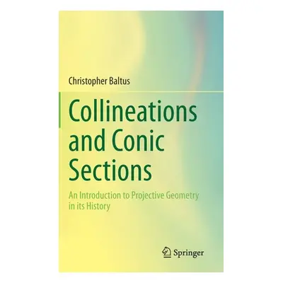 "Collineations and Conic Sections: An Introduction to Projective Geometry in Its History" - "" (