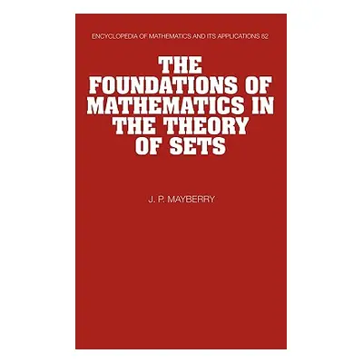 "The Foundations of Mathematics in the Theory of Sets" - "" ("Mayberry John P.")