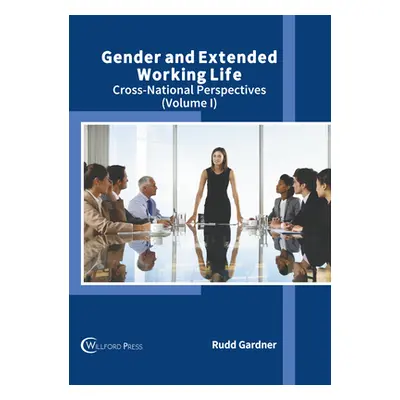 "Gender and Extended Working Life: Cross-National Perspectives (Volume I)" - "" ("Gardner Rudd")