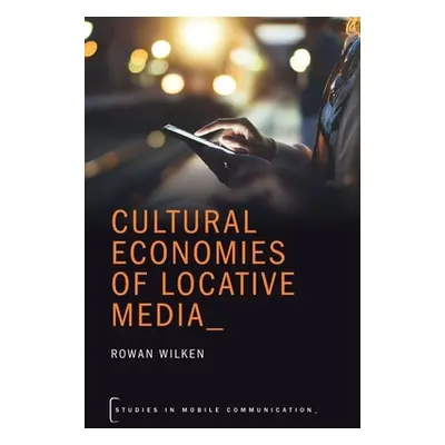 "Cultural Economies of Locative Media" - "" ("Wilken Rowan")