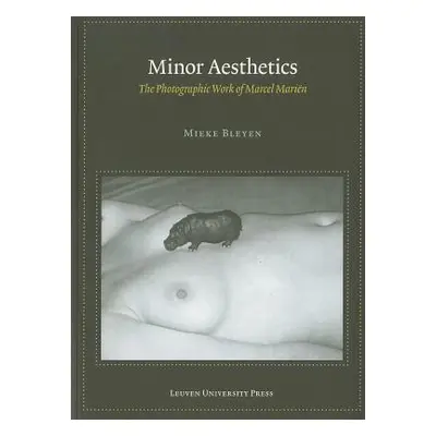 "Minor Aesthetics: The Photographic Work of Marcel Marien" - "" ("Bleyen Mieke")