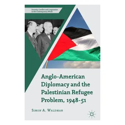 "Anglo-American Diplomacy and the Palestinian Refugee Problem, 1948-51" - "" ("Waldman S.")