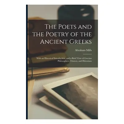 "The Poets and the Poetry of the Ancient Greeks: With an Historical Introduction, and a Brief Vi