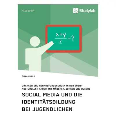 "Social Media und die Identittsbildung bei Jugendlichen. Chancen und Herausforderungen in der so