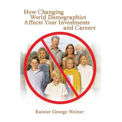 "How Changing World Demographics Affects Your Investments and Careers" - "" ("Weiner Rainier Geo