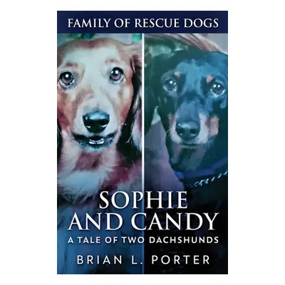 "Sophie and Candy - A Tale of Two Dachshunds" - "" ("Porter Brian L.")