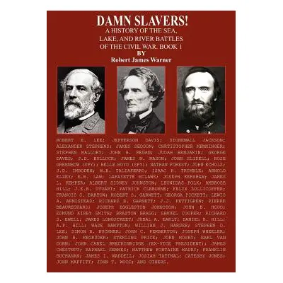 "Damn Slavers!: A History of the Sea, Lake, and River Battles of the Civil War. Book 1" - "" ("W