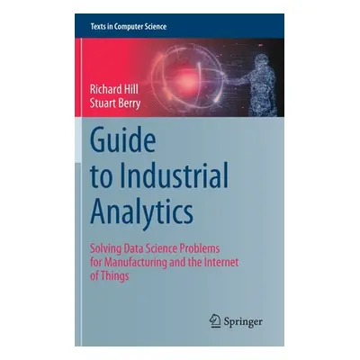 "Guide to Industrial Analytics: Solving Data Science Problems for Manufacturing and the Internet