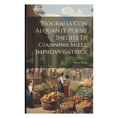 "Biografia con Alquante Poesie Inedite di Giannina Milli, Improvvisatrice" - "" ("Raggi Oreste")