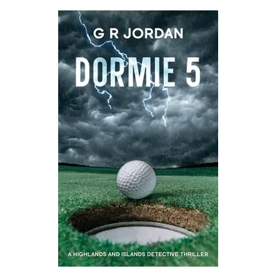 "Dormie 5: A Highlands and Islands Detective Thriller" - "" ("Jordan G. R.")